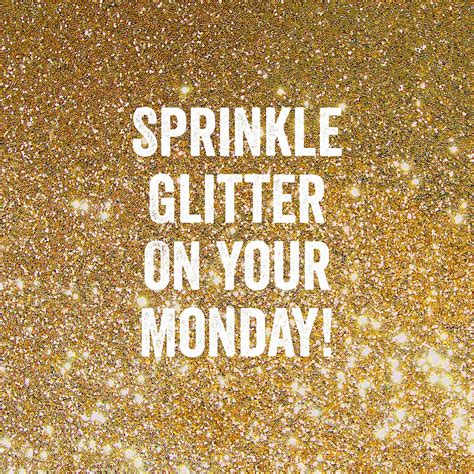 Monday quotes with that extra sprinkle of gold glitter! | Happy monday, Monday quotes, Monday