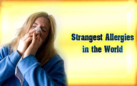Strangest Allergies In The World Did You Know Science