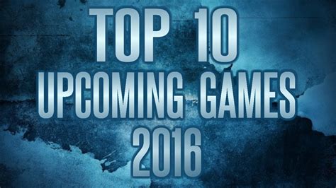 Top 10 Upcoming Games Of Ps4 Xbox One And Pc 2016 Youtube