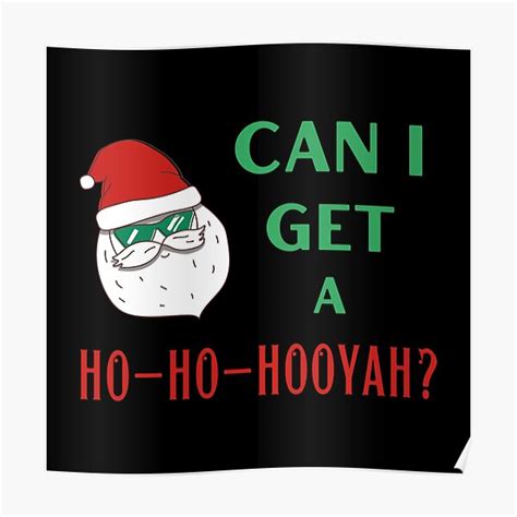 Santa Claus Can I Get A Ho Ho Hooyah Funny Meme Poster By