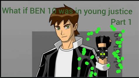 What If Ben 10 Was In Young Justice Part 1 Youtube