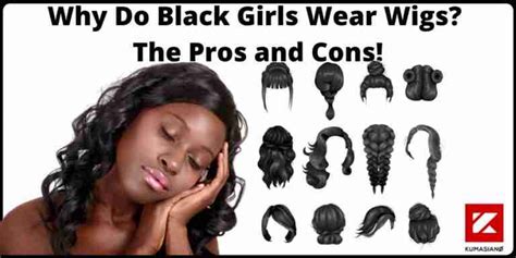 Why Do Black Girls Wear Wigs The Pros And Cons