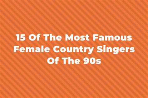 15 Of The Famous Female Country Singers Of The 90s