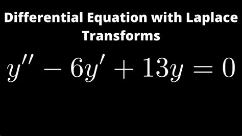 Solving A Differential Equation With Laplace Transforms Y 6y 13y