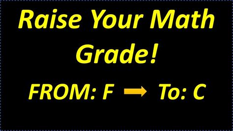 How To Raise Your Math Grade From A F To A C And Maybe An A Fast
