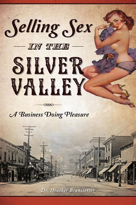 Selling Sex In The Silver Valley A Business Doing Pleasure