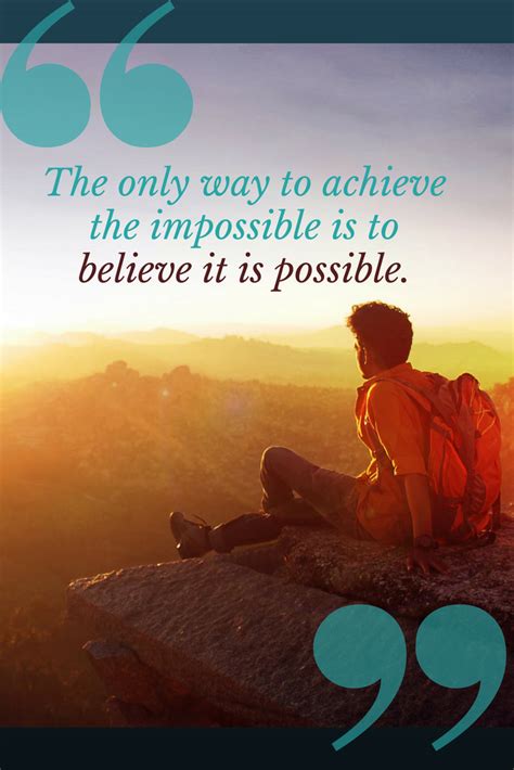The Only Way To Achieve The Impossible Is To Believe It Is Possible