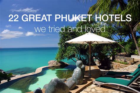Here Are The 22 Best Hotels We Tried In Phuket We Personally Stayed And Enjoyed All These