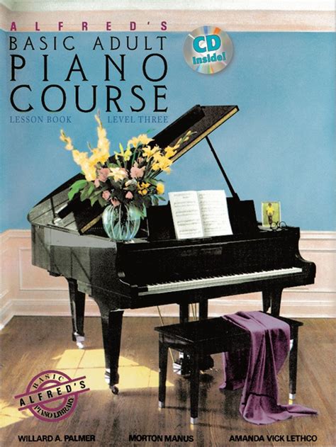 Why take music lessons as an adult? Alfred's Basic Adult Piano Course: Lesson Book 3: Piano Book & CD: Dylan Gentile