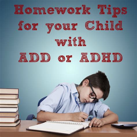 School Year Success Homework Tips For Your Child With Add Or Adhd