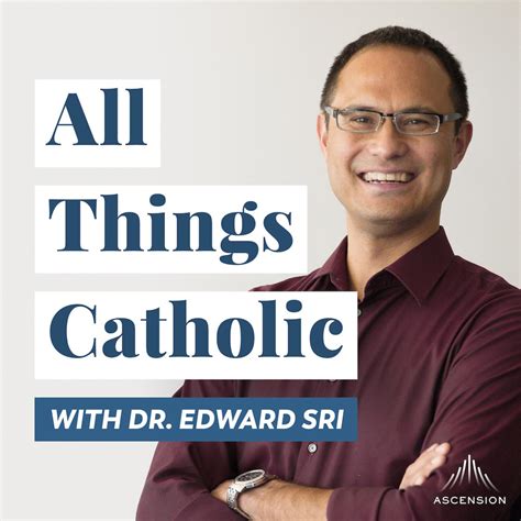All Things Catholic With Dr Edward Sri Podcast Ascension Catholic