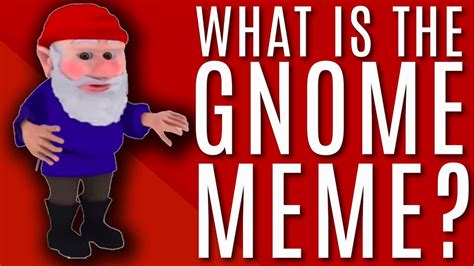 Who Is Gnome Behind The Meme Youtube