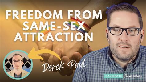 finding freedom from same sex attraction w derek paul youtube