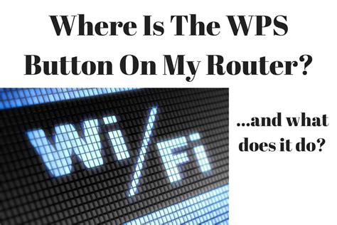 Where Is The Wps Button On My Router And What Does W Fi Protected