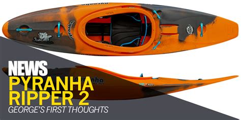 Pyranha Ripper 2 Whitewater Kayak Georges First Thoughts Review Blog Robin Hood Watersports