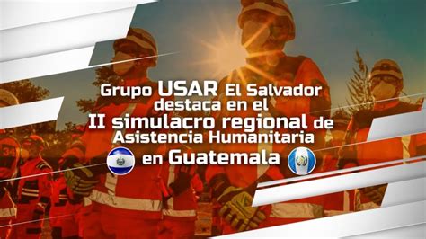 Grupo Usar El Salvador Destaca En El Segundo Simulacro Regional En Guatemala Youtube