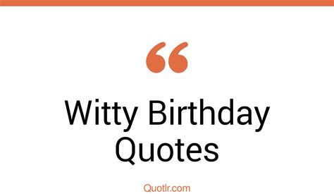 9 Glamorous Witty Birthday Quotes That Will Unlock Your True Potential
