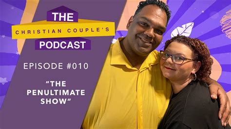 the christian couple s podcast ep010 the penultimate show youtube