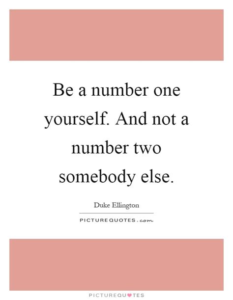 Best numbers quotes selected by thousands of our users! Be a number one yourself. And not a number two somebody else | Picture Quotes