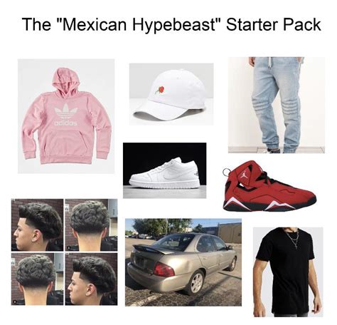 The “mexican Hypebeast” Starter Pack Rstarterpacks Starter Packs