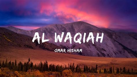 Surah Al Waqiah Be Heaven Omar Hisham سورة الواقعة Youtube