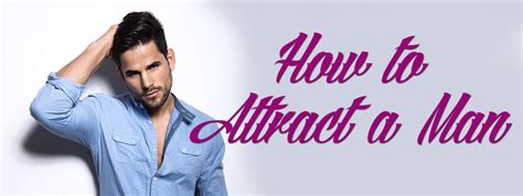 Let the guy work hard to win you over. How to Attract a Man | The Astrology of Love