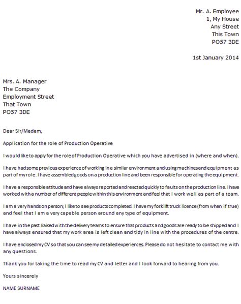 Here are useful ideas that will help you to easily write a here is a good example of a job application letter organized in the right format to ensure a logical and i have one year of experience working in a logistics company. Production Operative Cover Letter Example - icover.org.uk