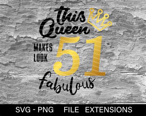 This Queen Makes 51 Look Fabulous Svg Birthday Queen 51st Etsy
