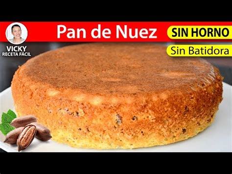 Pan De Nuez Sin Horno Y Sin Batidora Vickyrecetafacil Youtube