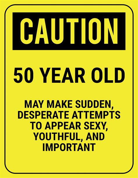 Over the years of christmas, i found unusual things at craft shows that were nice and didn't need to be hidden and he loved figuring them out and trying them. funny safety sign caution 50 year old | Fun stuff ...