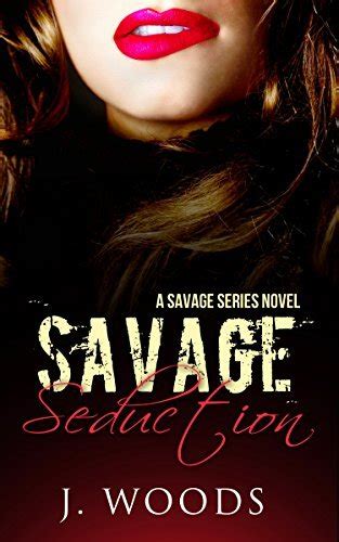 Savage Seduction Savage Series Book By J Woods Goodreads
