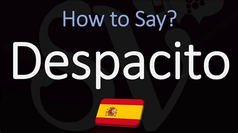 What Is The Meaning Of Despacito Spanish How To Pronounce Youtube