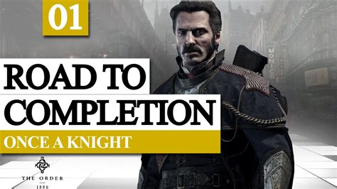 01 The Order 1886 Once A Knight Steps 001 018 Road To Completion