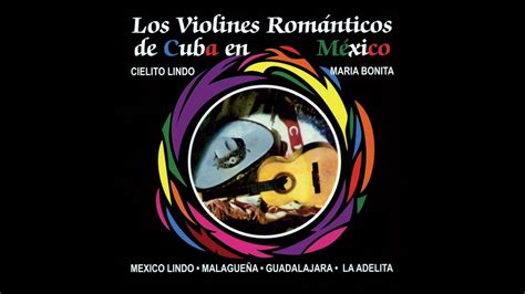 Los Violines Romanticos De Cuba En Mexico Cucurucucu Paloma Youtube