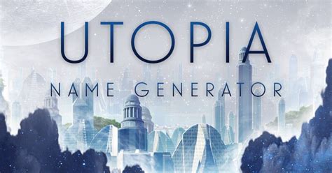 Embrace A Better World With This Utopia Name Generator Name Generator