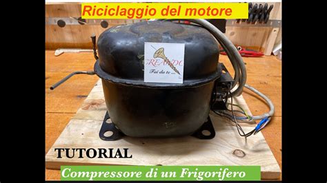 RECUPERO MOTORE FRIGO FAI DA TE Compressore Frigo Riciclare