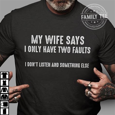 my wife says i only have two faults i don t listen and something else husband and wife shirt