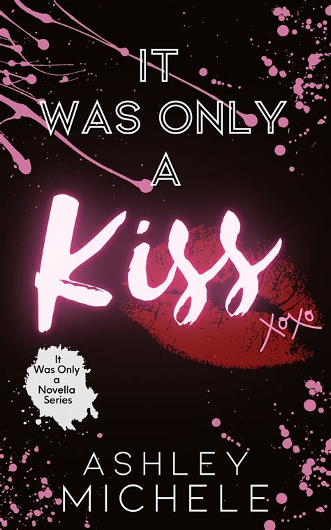 It Was Only A Kiss By Ashley Michele Goodreads