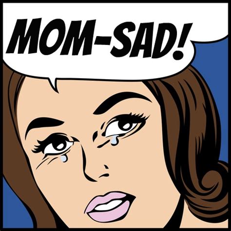10 Degrees Of Mom Sad Mommyfriend