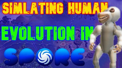 Simlating Human Evolution In Spore Reupload Youtube