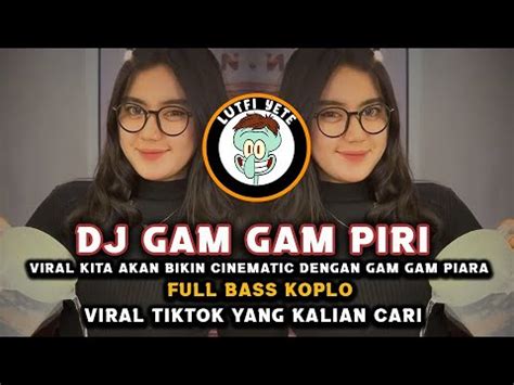 DJ GAM GAM PIRI KOPLO FULL BASS Viral Cinematic Tiktok Terbaru 2023