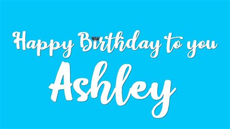 Happy Birthday Ashley Youtube