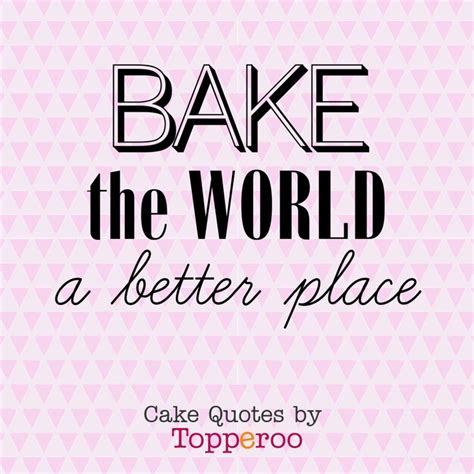 Inspirational Cake Quotes Cake Quotes Baking Quotes Funny Cake