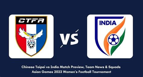 Chinese Taipei Vs India Match Preview Team News And Squads Asian Games