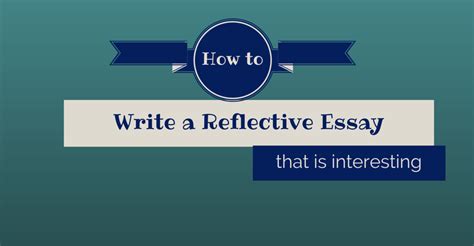 They seem easy enough to write but once you've sat down to start. How to Write a Reflective Essay That Is Interesting