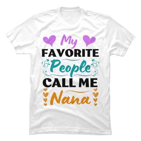 My Favorite People Call Me Nana Buy T Shirt Designs