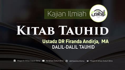 Kajian Syarah Kitab Tauhid Dalil Dalil Tauhid Ustadz Dr Firanda