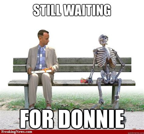 Still Waiting For Donnie Skeleton Meme Quickmeme