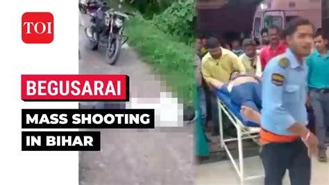 Begusarai Mass Shooting In Bihars Begusarai One Killed 11 Injured