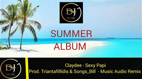 Claydee Sexy Papi Music Audio Remix Product By Triantafillidis And Songs Bill Youtube